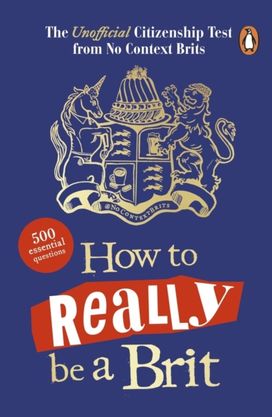 How to Really be a Brit How to Really be a Brit
