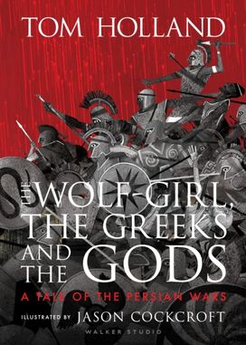Wolf-Girl, the Greeks and the Gods: a Tale of the Persian Wars Wolf-Girl, the Greeks and the Gods: a Tale of the Persian Wars