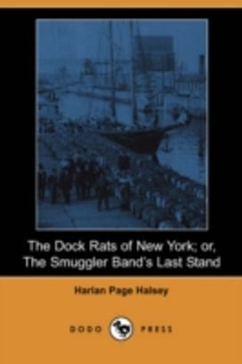 The Dock Rats of New York; Or, the Smuggler Band's Last Stand (Dodo Press)