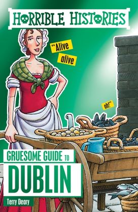 Horrible Histories Gruesome Guides: Dublin Horrible Histories Gruesome Guides: Dublin