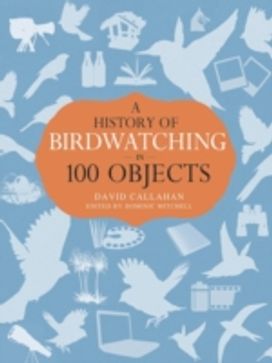 A History of Birdwatching in 100 Objects