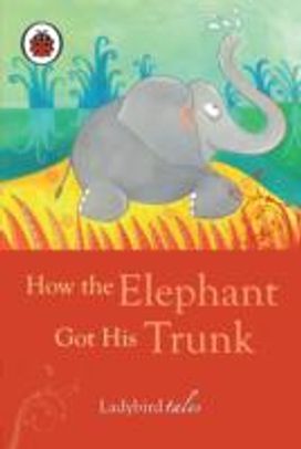 How the Elephant Got His T Excl How the Elephant Got His T Excl