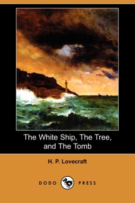 The White Ship, the Tree, and the Tomb (Dodo Press) The White Ship, the Tree, and the Tomb (Dodo Press)