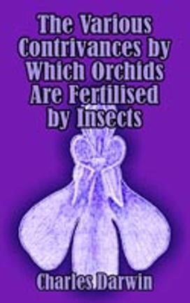 Various Contrivances by Which Orchids are Fertilised by Insects Various Contrivances by Which Orchids are Fertilised by Insects