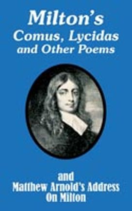 Milton's Comus, Lycidas and Other Poems and Matthew Arnold's Address on Milton