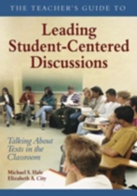 The Teacher's Guide to Leading Student-Centered Discussions The Teacher's Guide to Leading Student-Centered Discussions