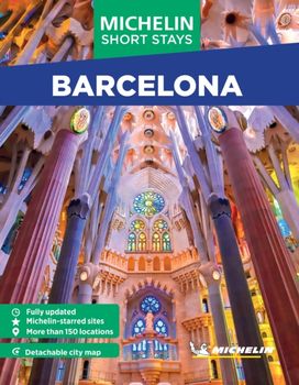 Michelin Travel Guides Short Stays: Barcelona Michelin Travel Guides Short Stays: Barcelona