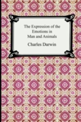 Expression of the Emotions in Man and Animals Expression of the Emotions in Man and Animals