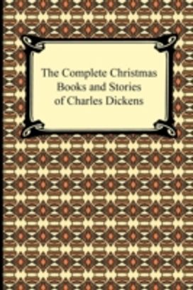 Complete Christmas Books and Stories of Charles Dickens Complete Christmas Books and Stories of Charles Dickens