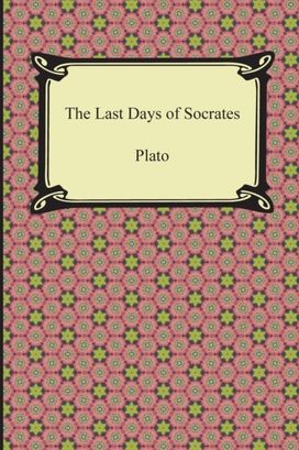 Last Days of Socrates (Euthyphro, the Apology, Crito, Phaedo)