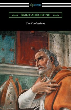 Confessions of Saint Augustine (Translated by Edward Bouverie Pusey with an Introduction by Arthur Symons)