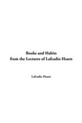 Books and Habits from the Lectures of Lafcadio Hearn