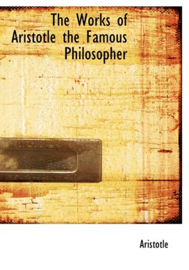 The Works of Aristotle the Famous Philosopher