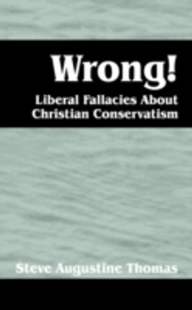 Wrong! Liberal Fallacies About Christian Conservatism