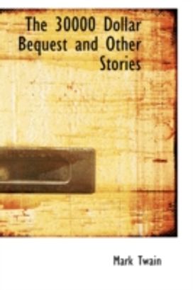 The 30000 Dollar Bequest and Other Stories The 30000 Dollar Bequest and Other Stories