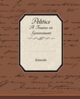 Politics a Treatise on Government Politics a Treatise on Government