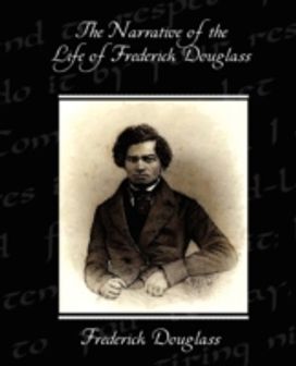 Narrative of the Life of Frederick Douglass Narrative of the Life of Frederick Douglass