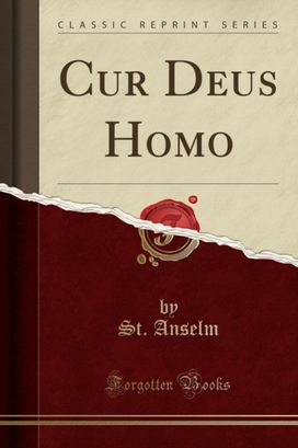 Cur Deus Homo (Classic Reprint) Cur Deus Homo (Classic Reprint)