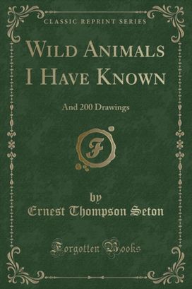 Wild Animals I Have Known: And 200 Drawings (Classic Reprint)