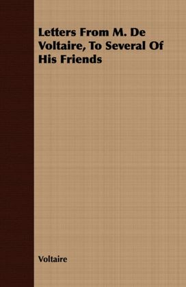 Letters From M. De Voltaire, To Several Of His Friends