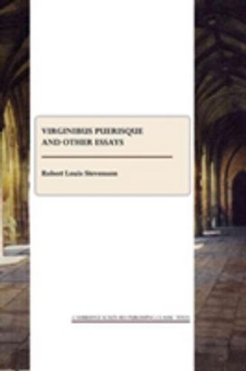 Virginibus Puerisque and Other Essays Virginibus Puerisque and Other Essays