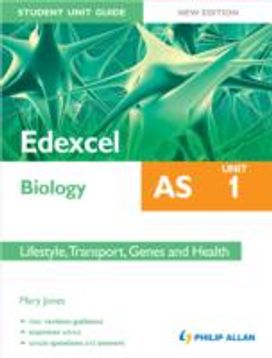 Edexcel Biology as Student Unit Guide: Lifestyle, Transport, Genes and Health Edexcel Biology as Student Unit Guide: Lifestyle, Transport, Genes and Health