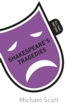 Shakespeare's Tragedies: All that Matters Shakespeare's Tragedies: All that Matters