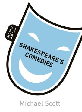 Shakespeare's Comedies: All That Matters Shakespeare's Comedies: All That Matters