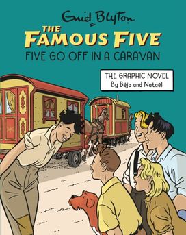 Famous Five Graphic Novel: Five Go Off in a Caravan Famous Five Graphic Novel: Five Go Off in a Caravan