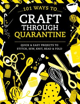 101 Ways to Craft Through Quarantine 101 Ways to Craft Through Quarantine
