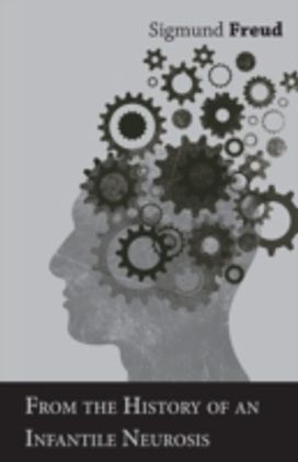 From the History of an Infantile Neurosis - a Classic Article on Psychoanalysis