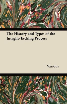 The History and Types of the Intaglio Etching Process The History and Types of the Intaglio Etching Process