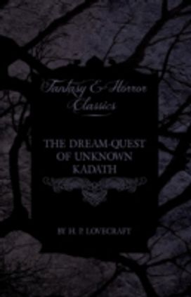 The Dream-Quest of Unknown Kadath (Fantasy and Horror Classics) The Dream-Quest of Unknown Kadath (Fantasy and Horror Classics)