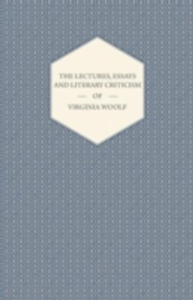 Lectures, Essays and Literary Criticism of Virginia Woolf