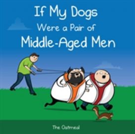 If My Dogs were a Pair of Middle-Aged Men If My Dogs were a Pair of Middle-Aged Men
