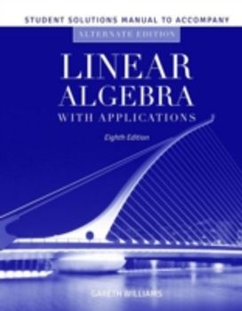 Student Solutions Manual to Accompany Linear Algebra with Applications, Alternate