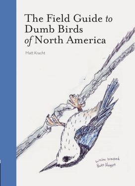 Field Guide to Dumb Birds of America Field Guide to Dumb Birds of America