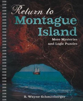 Return to Montague Island: More Mysteries and Logic Puzzles Return to Montague Island: More Mysteries and Logic Puzzles