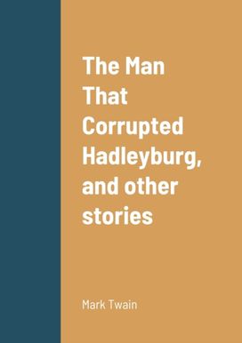 Man that Corrupted Hadleyburg, and Other Stories