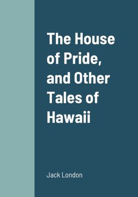 House of Pride, and Other Tales of Hawaii House of Pride, and Other Tales of Hawaii