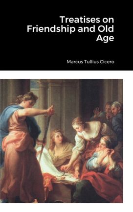 Treatises on Friendship and Old Age Treatises on Friendship and Old Age