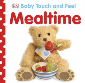 Baby Touch and Feel: Mealtime Baby Touch and Feel: Mealtime