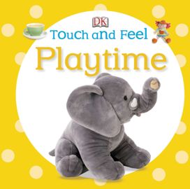 Touch and Feel: Playtime Touch and Feel: Playtime