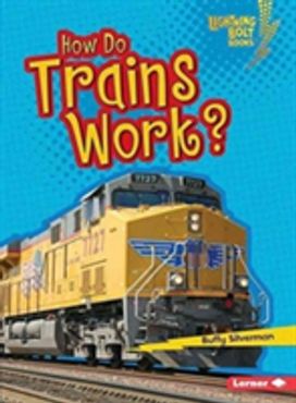 How Do Trains Work? How Do Trains Work?