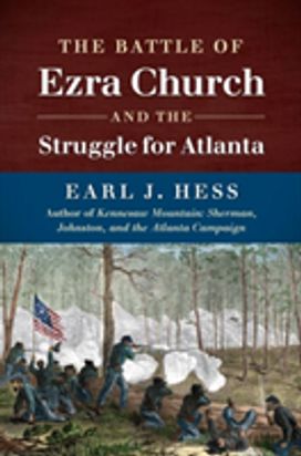 The Battle of Ezra Church and the Struggle for Atlanta The Battle of Ezra Church and the Struggle for Atlanta