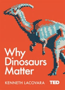 Why Dinosaurs Matter Why Dinosaurs Matter