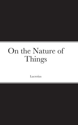 On the Nature of Things On the Nature of Things
