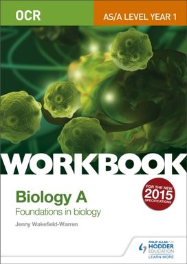 OCR AS/A Level Year 1 Biology A Workbook: Foundations in Biology OCR AS/A Level Year 1 Biology A Workbook: Foundations in Biology