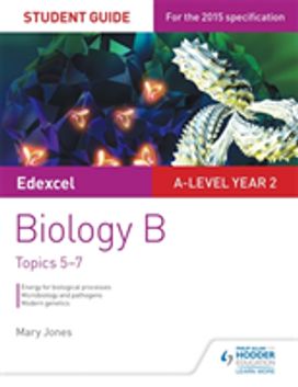 Edexcel A-Level Biology B Student Guide 3: Topics 5-7 Edexcel A-Level Biology B Student Guide 3: Topics 5-7