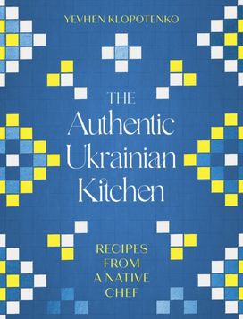The Authentic Ukrainian Kitchen The Authentic Ukrainian Kitchen